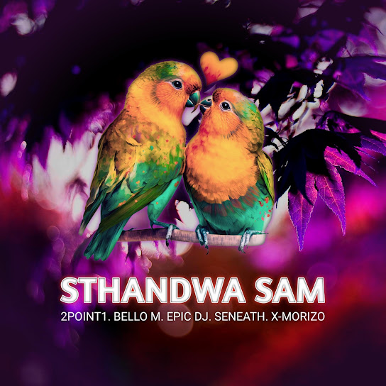 2point1 – Sthandwa Sam ft. Bello M, Epic DJ, Seneath & X-Morizo