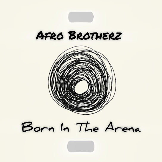 Afro Brotherz - Born In The Arena