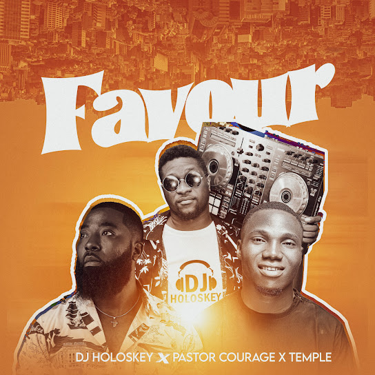 DJ HOLOSKEY – Favour ft. Pastor Courage & Temple