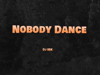 Dj IBK - Nobody Dance ft. Daniell & Kizzzz