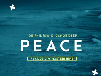 Dr Phil RSA - Peace ft. Canoe Deep & Jim MasterShine