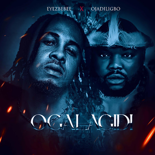 Eyezbebee - Ogalagidi Ft. Ojadiligbo