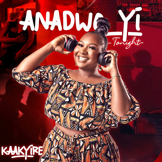 KAAKYIRE – Anadwo Yi (Tonight)