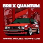 M00tion – Brii x Quantum ft. Jay Music, Mellow & Sleazy