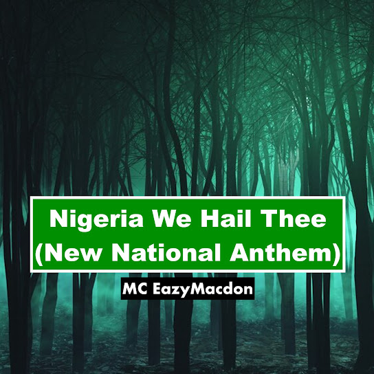 MC EazyMacdon – Nigeria We Hail Thee (New National Anthem)