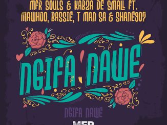 MFR Souls – Ngifa Nawe ft. Kabza De Small, MaWhoo, Bassie, T-Man SA & Shane907