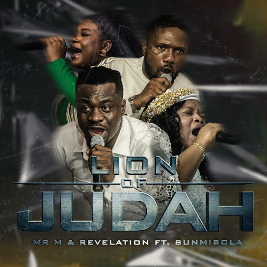 Mr M - Lion of Judah Ft. Revelation & Sunmisola Agbebi