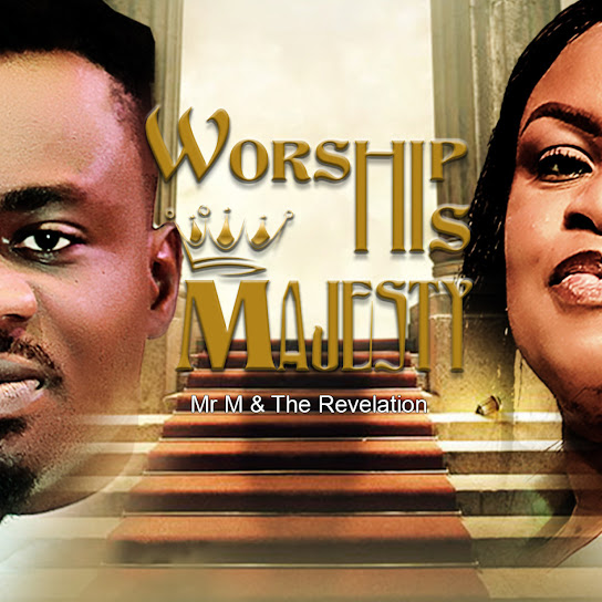 Mr M - Worship His Majesty Ft. Revelation