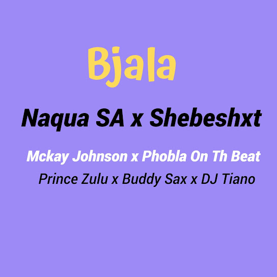 Naqua SA – Bjala ft. Shebeshxt, Phobla On The Beat, Mckay Johnson & Buddy Sax