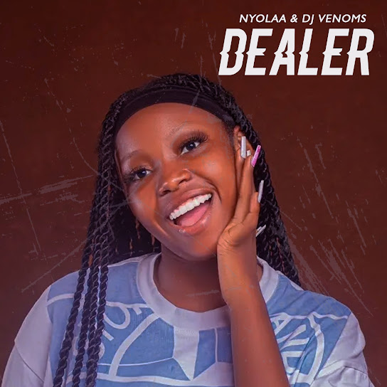 Nyolaa – Dealer ft. Dj Venoms