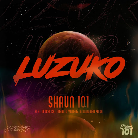 Shaun101 - LUZUKO ft. Nobantu Vilakazi, Murumba Pitch & Thuske SA