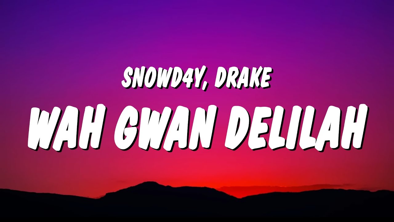 Snowd4y - Wah Gwan Delilah Ft. Drake