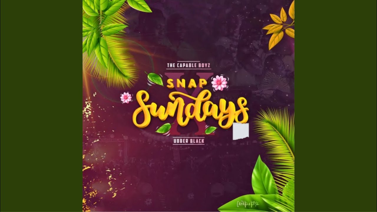 The Capable Boyz - SNAP SUNDAYS Ft. Ubber Black, Mizo Phyll, Crosswavee & Mega…