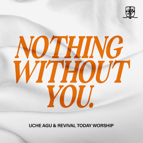 Uche Agu – Nothing Without You (Live) ft. Revival Today Worship