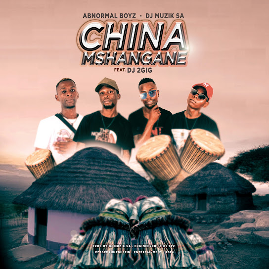 Abnormal Boyz – China Mshangane [Tsonga] ft. DJ Muzik Sa & Dj 2gig