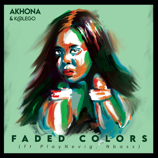 Akhona - Faded Colors ft. Katlego, PlayNevig & NBass