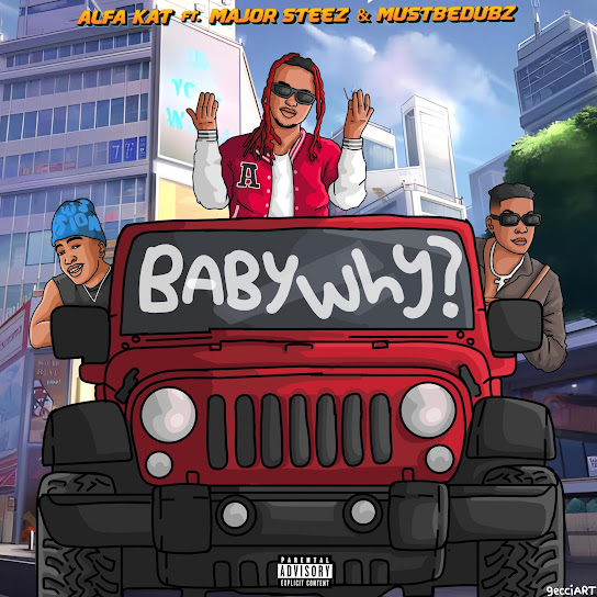 Alfa Kat – Baby Why? ft. Majorsteez & Mustbedubz