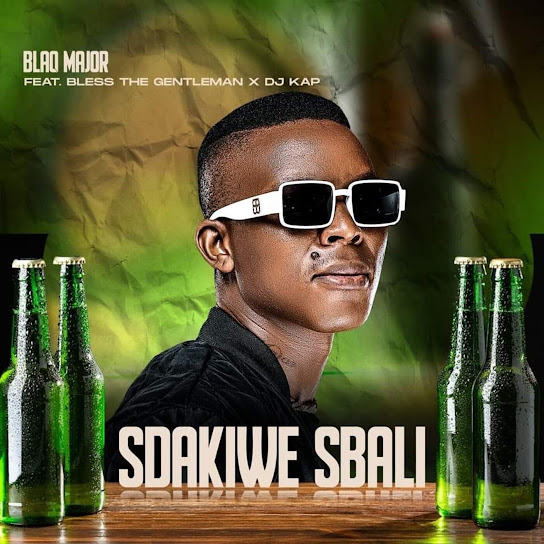 Blaq Major - Sdakiwe Sbali ft. Bless The Gentleman & Dj Kap