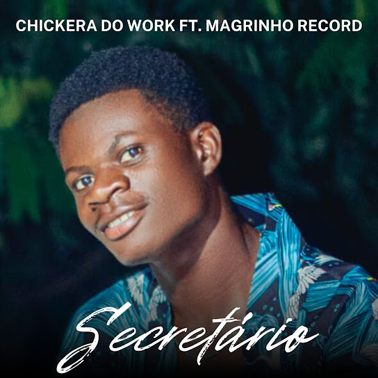 Chickera Do Work - Secretário ft. Magrinho Record