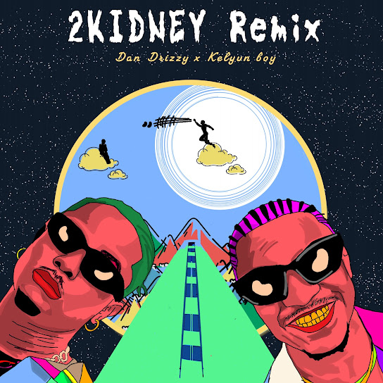 Dan Drizzy – 2Kidney (Remix) ft Kelvyn Boy