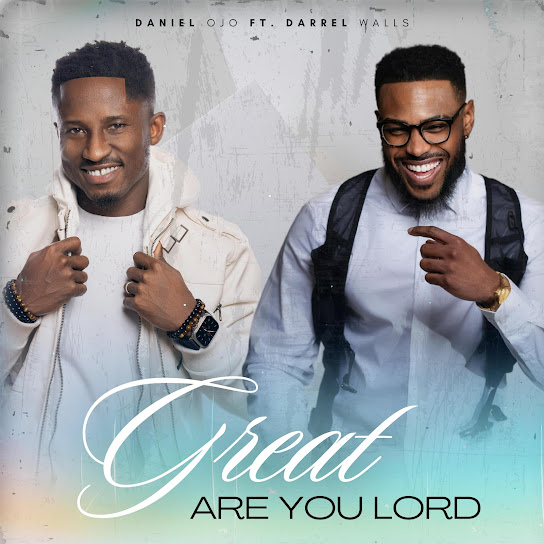 Daniel Ojo - Great Are You Lord ft. Darrel Walls