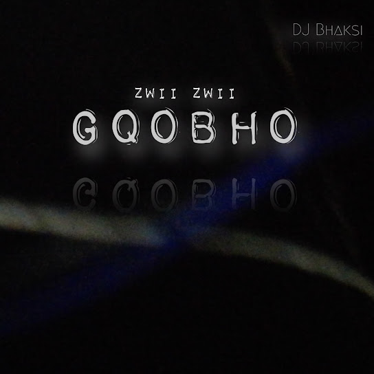 DJ Bhaksi – Gqobho(Zwii Zwii)