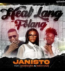 Dj Janisto – Heal’lang ft. Kharishma & Mack Eaze