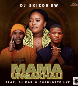 Dj Skizoh BW – Mama Ungakhali ft. DJ Kap & Charlotte Lyf