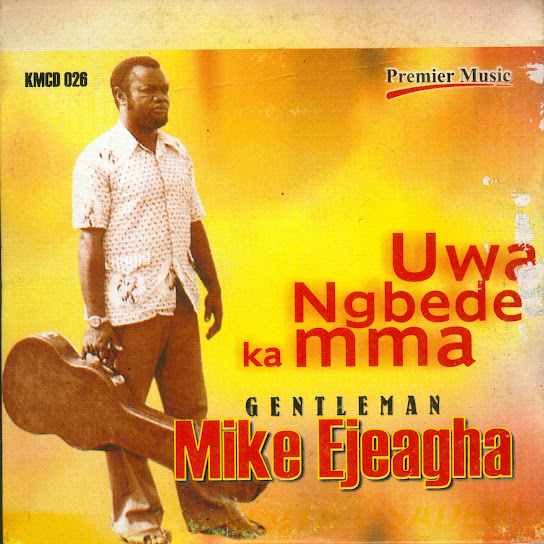 Gentleman Mike Ejeagha - Uwa Ngbede Ka Mma