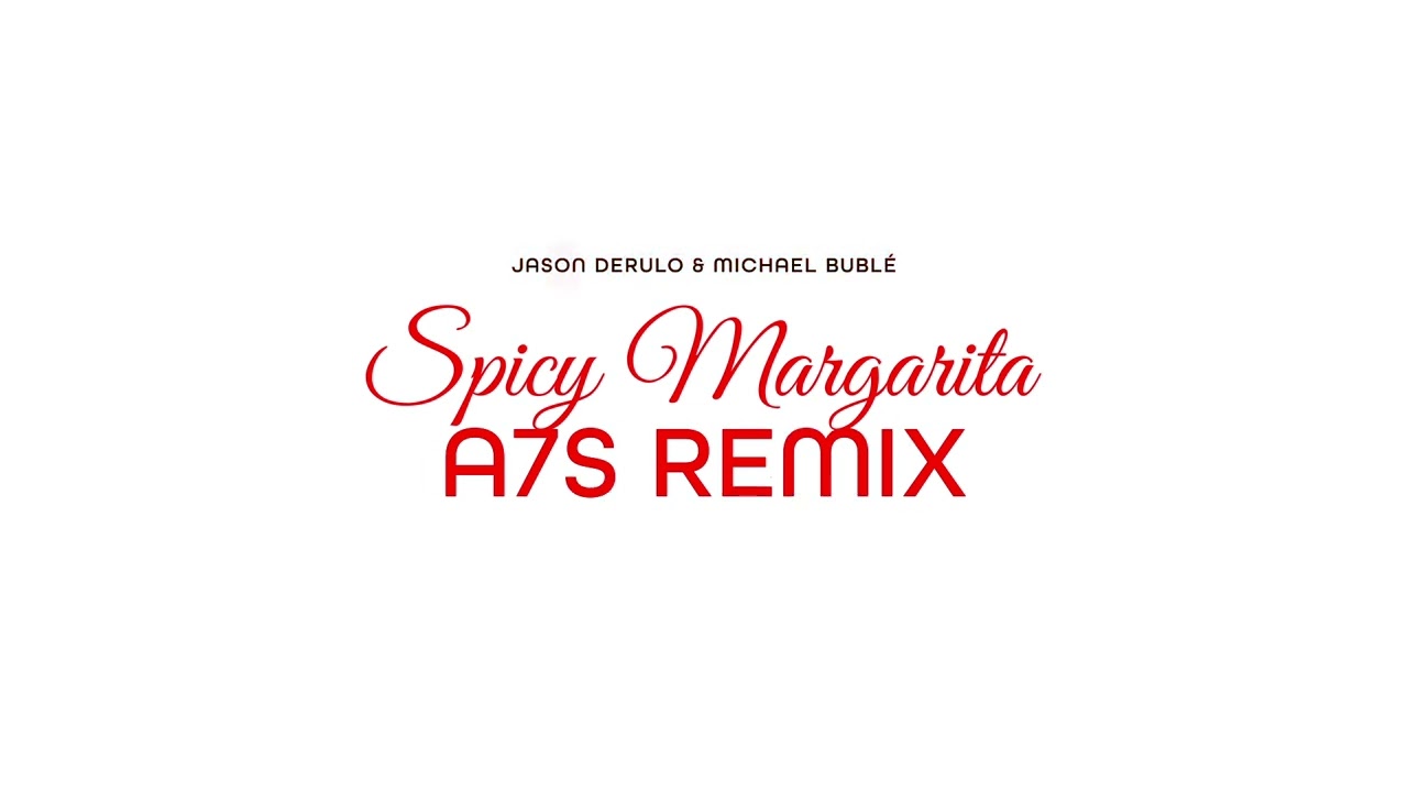 Jason Derulo – Spicy Margarita A7S (Remix) ft. Michael Bublé