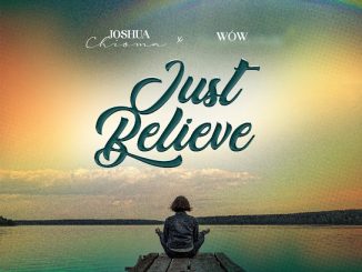 Joshua Chioma – Just Believe ft. Wów