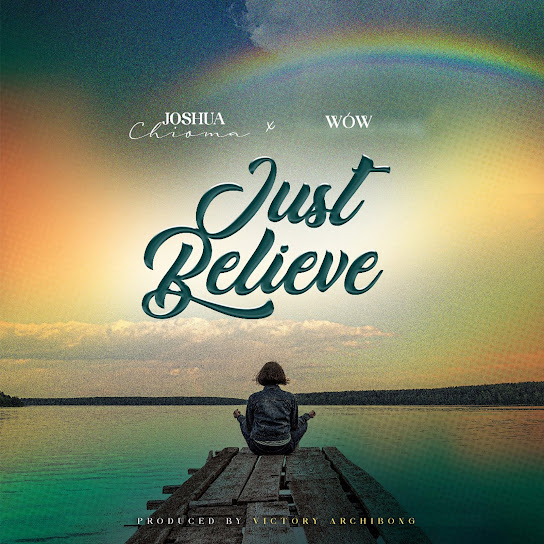 Joshua Chioma – Just Believe ft. Wów