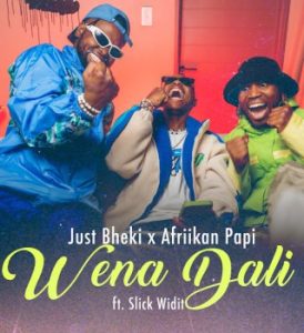 Just Bheki – Wena Dali Ft Afriikan Papi & Slick Widit