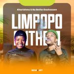 Kharishma – Limpopo Anthem ft. Ba Bethe Gashoazen