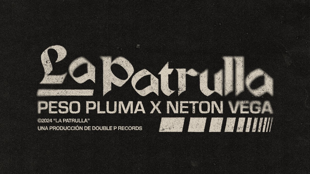 LA PATRULLA - Peso Pluma, Neton Vega