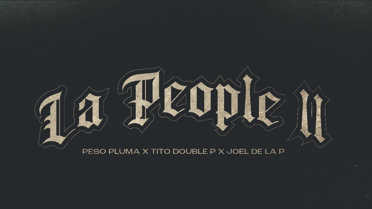 LA PEOPLE II – Peso Pluma, Tito Double P, Joel De La P