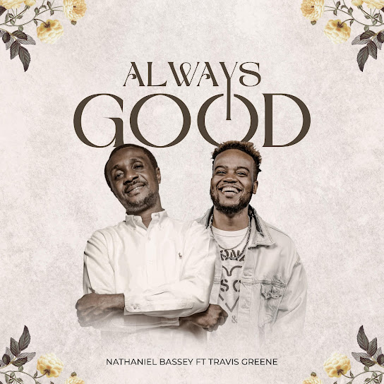 NATHANIEL BASSEY - Always Good ft. Travis Greene