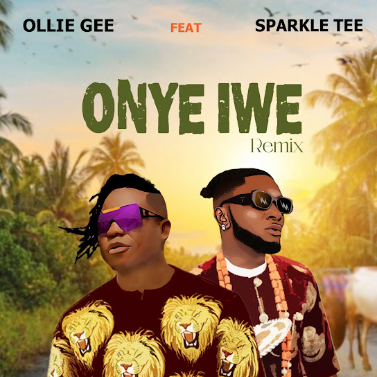 Ollie Gee – Onye iwe (Remix) ft. sparkle Tee