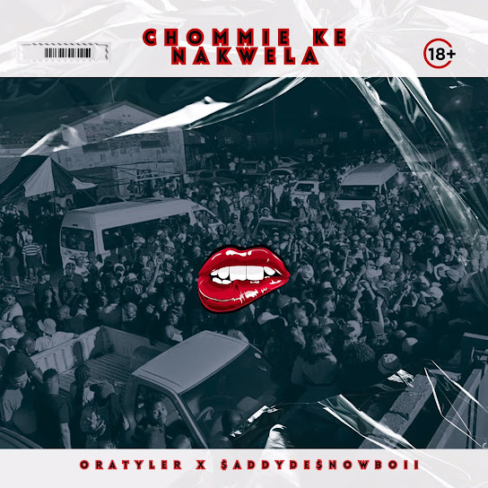 ORATYLER - Chommie Ke Nakwela Ft. $ADDYDE$NOWBOII