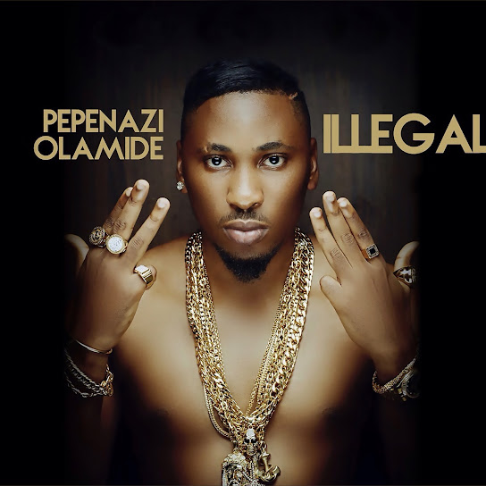 Pepenazi – Illegal ft. Olamide