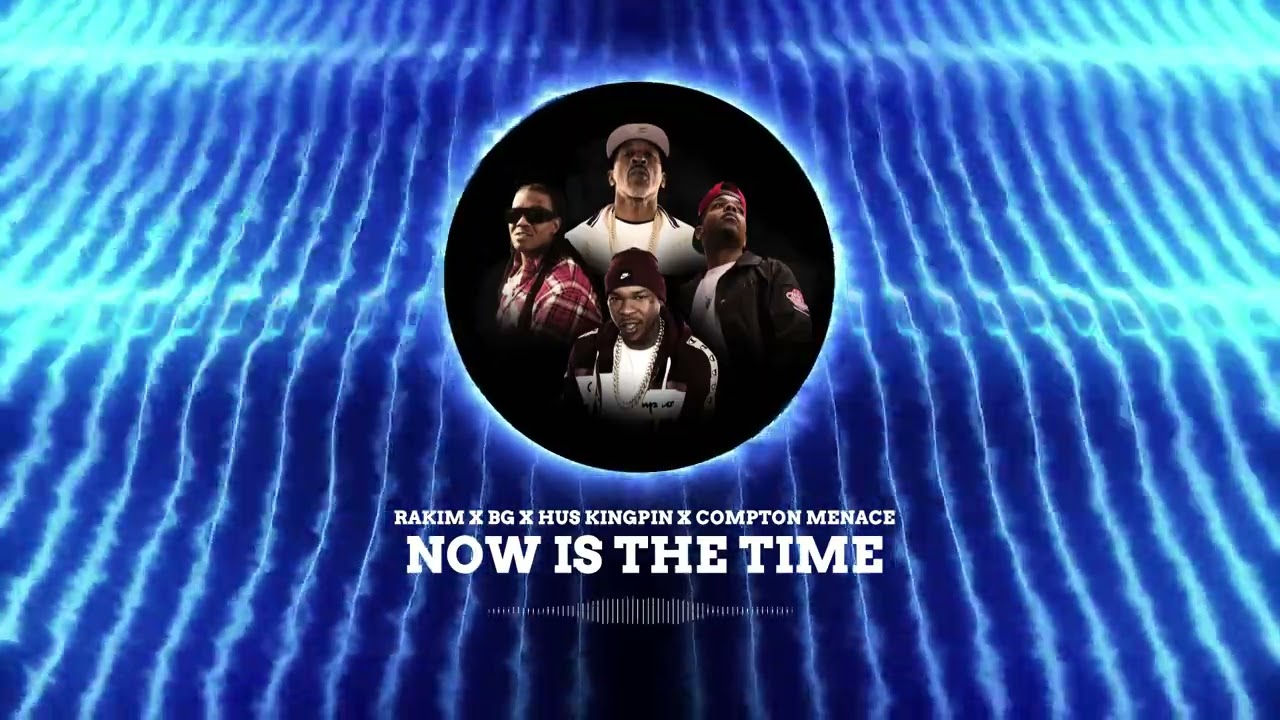 Rakim x B.G. x Hus KingPin - NOW IS THE TIME ft. Compton Menace - NOW IS THE TIME