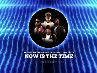 Rakim x B.G. x Hus KingPin - NOW IS THE TIME ft. Compton Menace - NOW IS THE TIME