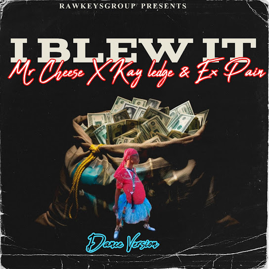 Rawkeysgroup - I blew it ft. Mr Cheese, Kay ledge & Ex-Pain