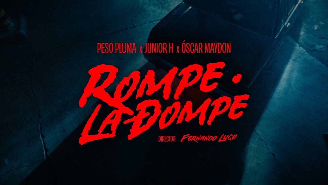 Rompe La Dompe - Peso Pluma, Junior H, Oscar Maydon