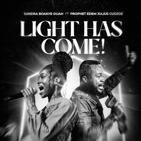 Sandra Boakye-Duah - Light Has Come ft. Prophet Edem Julius-Cudjoe