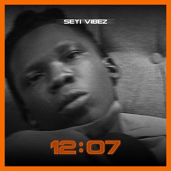 Seyi Vibez - 12:07