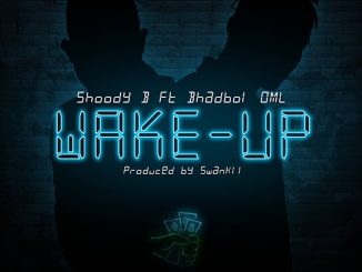 Shoody B – Wake Up ft. Bhadboi OML