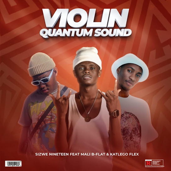 Sizwe Nineteen - Violin (Quantum Sound) ft. Mali B-Flat & Katlego Flex