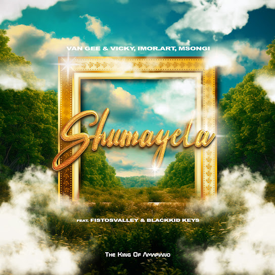 Van Gee - Shumayela ft. Vicky, Imor.art, Msongi, Fistosvalley & Blackkid Keys