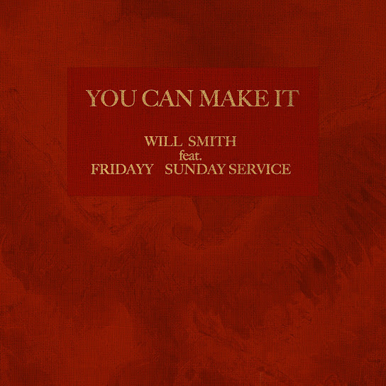 Will Smith - You Can Make It ft. Fridayy & Sunday Service Choir (Prod. OmArr, Ayo, Keanu, FNZ, Manuel Lara & ONE SIX)